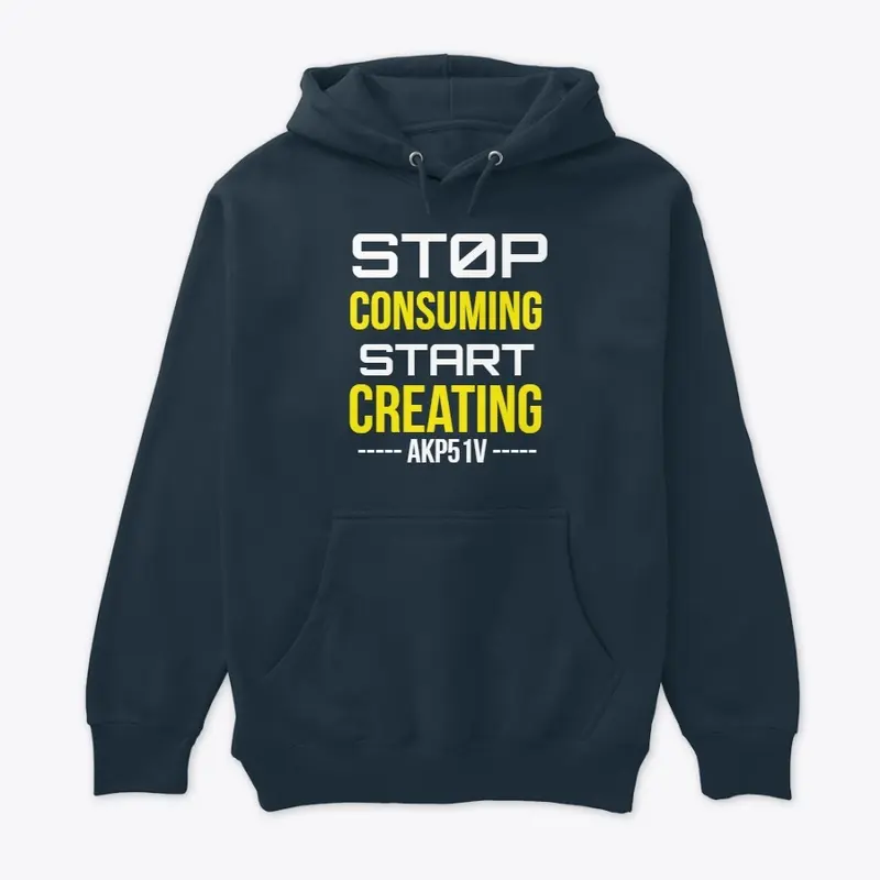 Stop Consuming Start Creating by Akp51v