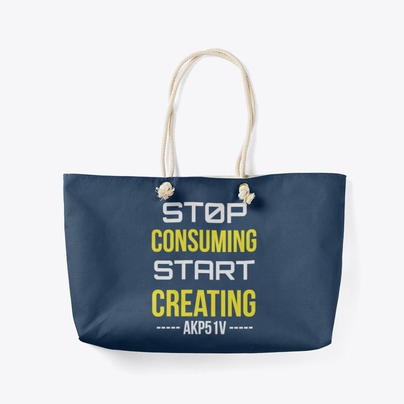 Stop Consuming Start Creating by Akp51v