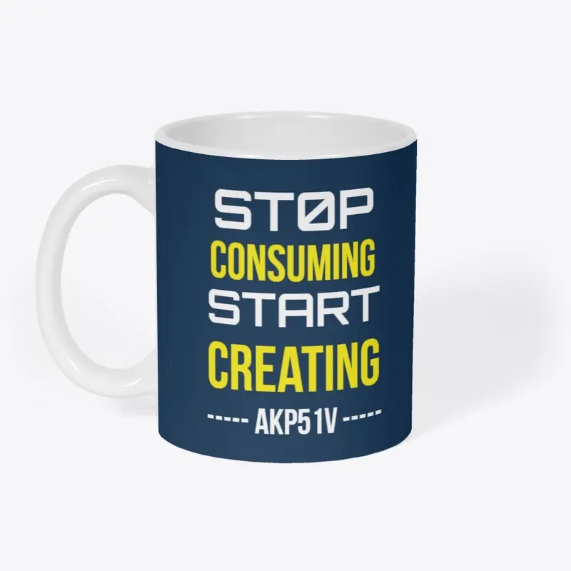 Stop Consuming Start Creating by Akp51v